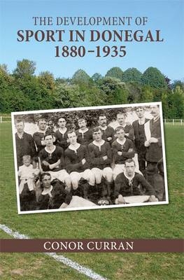 The Development of Sport in Donegal, 1880-1935 - Conor Curran