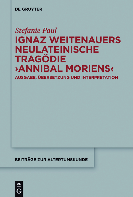 Ignaz Weitenauers neulateinische Tragödie "Annibal moriens" - Stefanie Paul