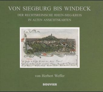 Östlich von Bonn. Der rechtsrheinische Rhein-Sieg-Kreis in alten Ansichtskarten - Herbert Weffer