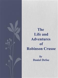 The  Life and Adventures  of  Robinson Crusoe - Daniel Defoe