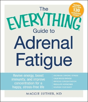 The Everything Guide To Adrenal Fatigue - Maggie Luther