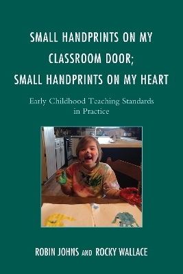 Small Handprints on My Classroom Door; Small Handprints on My Heart - Robin Johns, Rocky Wallace