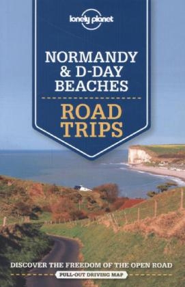 Lonely Planet Normandy & D-Day Beaches Road Trips -  Lonely Planet, Oliver Berry, Stuart Butler, Jean-Bernard Carillet, Gregor Clark