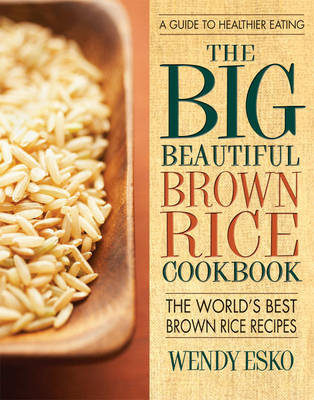 Big Beautiful Brown Rice Cookbook - Wendy Esko