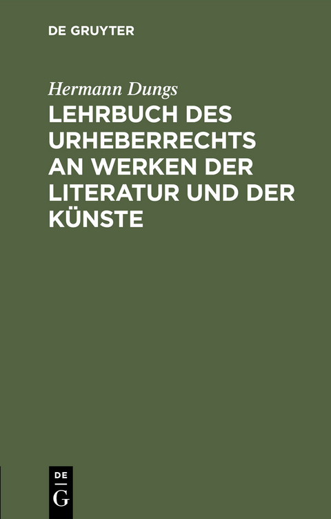 Lehrbuch des Urheberrechts an Werken der Literatur und der Künste - Hermann Dungs