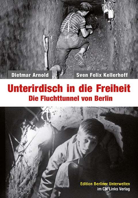 Unterirdisch in die Freiheit - Dietmar Arnold, Sven Felix Kellerhoff