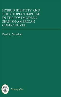 Hybrid Identity and the Utopian Impulse in the Postmodern Spanish-American Comic Novel - Paul R. McAleer