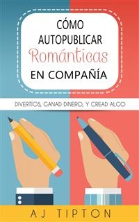 Cómo autopublicar novelas románticas en compañía -  AJ Tipton