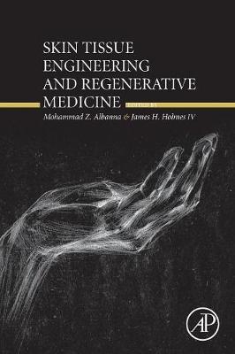 Skin Tissue Engineering and Regenerative Medicine - Mohammad Albanna, James H Holmes IV