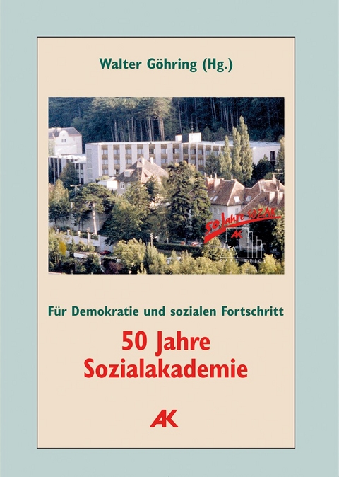 50 Jahre Sozialakademie. Für Demokratie und sozialen Fortschritt - Claudia Jandl, Walter Göhring