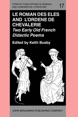 'Le Roman des Eles', and the Anonymous: 'Ordene de Chevalerie' - Raoul De Hodenc, Keith Busby