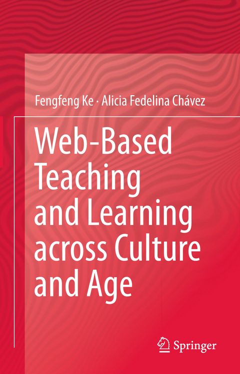 Web-Based Teaching and Learning across Culture and Age - Fengfeng Ke, Alicia Fedelina Chávez