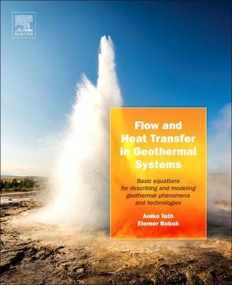 Flow and Heat Transfer in Geothermal Systems - Aniko Toth, Elemer Bobok