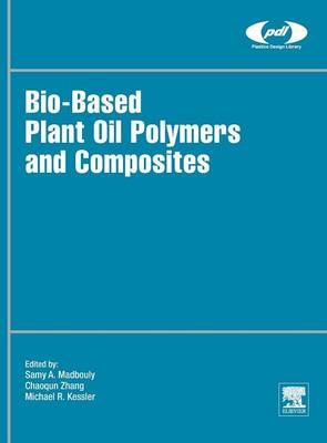 Bio-Based Plant Oil Polymers and Composites - Samy Madbouly, Chaoqun Zhang, Michael R. Kessler