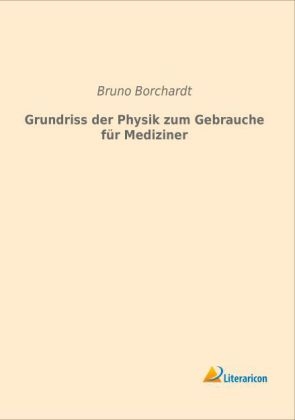 Grundriss der Physik zum Gebrauche für Mediziner - Bruno Borchardt