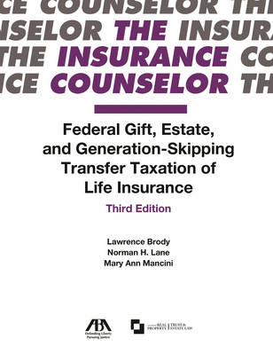 Federal Gift, Estate, and Generation-Skipping Transfer Taxation of Life Insurance - Lawrence Brody, Norman H. Lane, Mary Ann Mancini