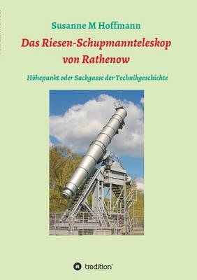 Das Riesen-Schupmannteleskop von Rathenow - Susanne M Hoffmann