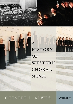 A History of Western Choral Music, Volume 2 - Chester L. Alwes