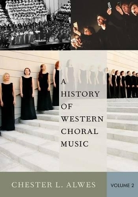 A History of Western Choral Music, Volume 2 - Chester L. Alwes
