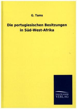 Die portugiesischen Besitzungen in SÃ¼d-West-Afrika - G. Tams