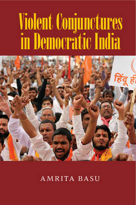 Violent Conjunctures in Democratic India - Amrita Basu