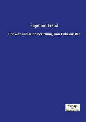 Der Witz und seine Beziehung zum Unbewussten - Sigmund Freud