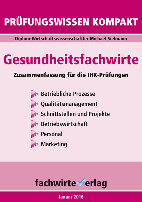 Gesundheitsfachwirte: Prüfungswissen kompakt für die IHK-Klausuren - Michael Sielmann