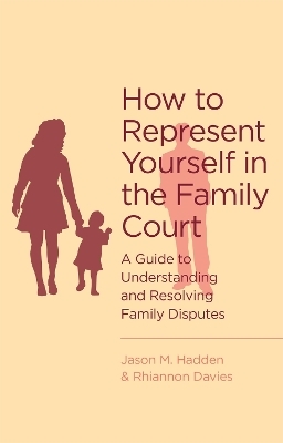 How To Represent Yourself in the Family Court - J. Hadden, R. Davies