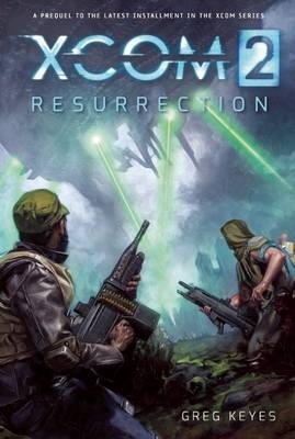 XCOM 2: Resurrection - Greg Keyes