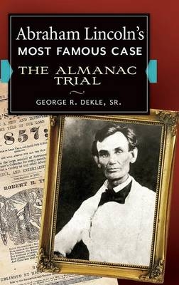 Abraham Lincoln's Most Famous Case - George R. Dekle Sr.