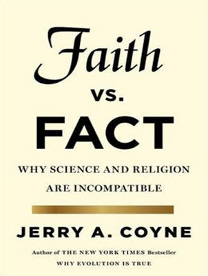 Faith Versus Fact - Jerry A. Coyne