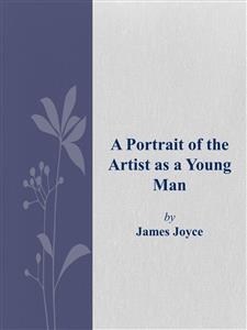 A Portrait of the Artist as a Young Man - James Joyce