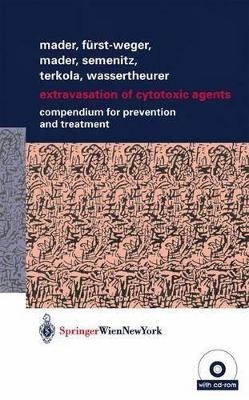 Extravasation of Cytotoxic Agents - Ines Mader, Patrizia R. Fürst-Weger, Robert M. Mader, Elisabeth Nogler-Semenitz, Sabine Wassertheurer