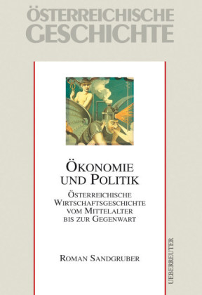 Österreichische Geschichte / Ökonomie und Politik - Roman Sandgruber