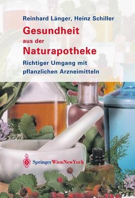 Gesundheit aus der Naturapotheke - Reinhard Länger, Heinz Schiller