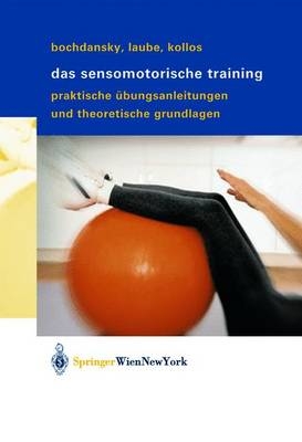 Das sensomotorische Training - Thomas Bochdansky, Silvia Kollos, W. Laube