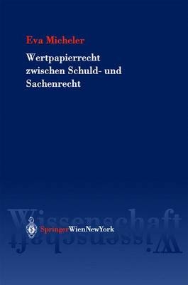 Wertpapierrecht zwischen Schuld- und Sachenrecht - Eva Micheler