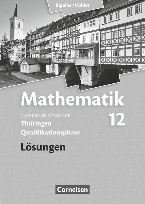 Bigalke/Köhler: Mathematik - Thüringen - Ausgabe 2015 - 12. Schuljahr - Wilfried Zappe, Norbert Köhler, Anton Bigalke, Gabriele Ledworuski, Horst Kuschnerow