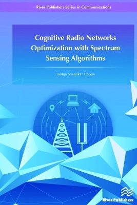 Cognitive Radio Networks Optimization with Spectrum Sensing Algorithms - Tanuja S. Dhope