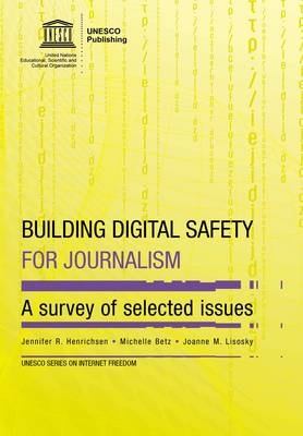 Building digital safety for journalism - Jennifer R. Henrichson,  UNESCO, Michelle Betz