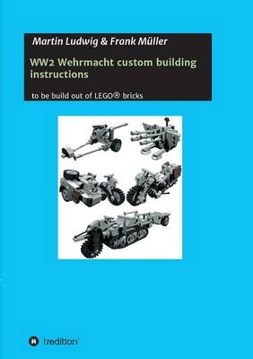 WW2 Wehrmacht custom building instructions - Martin Ludwig, Frank Müller