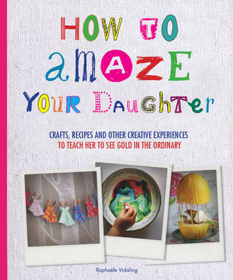 How to Amaze Your Daughter - Raphaele Vidaling