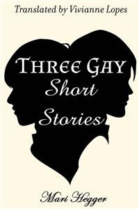 Three Gay Short Stories -  Mari Hegger