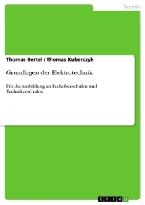 Grundlagen der Elektrotechnik - Thomas Bertel, Thomas Kuberczyk