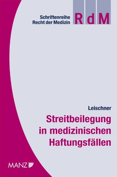 Streitbeilegung in medizinischen Haftungsfällen - Aline Leischner