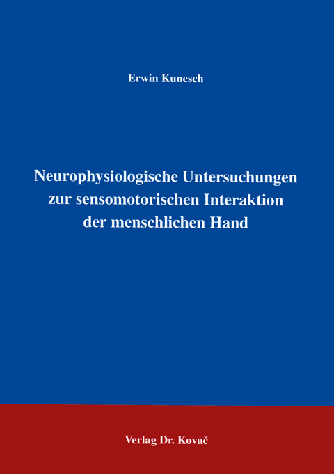 Neurophysiologische Untersuchungen zur sensomotorischen Interaktion der menschlichen Hand - Erwin Kunesch