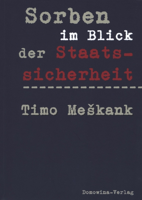 Sorben im Blick der Staatssicherheit -  Timo Me?kank