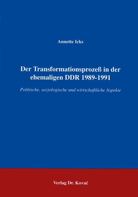 Der Transformationsprozess in der ehemaligen DDR 1989-1991 - Annette Icks
