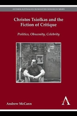 Christos Tsiolkas and the Fiction of Critique - Andrew McCann