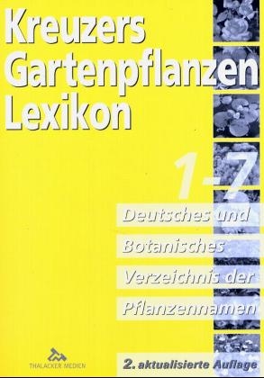 Kreuzers Gartenpflanzen-Lexikon. Gesamtausgabe. Bände 4-7 ohne Band 1, 2, 3 aber mit Register / Deutsches und Botanisches Verzeichnis der Pflanzennamen 1-7 - Johannes Kreuzer